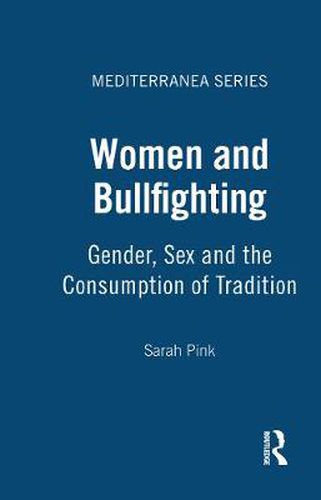 Cover image for Women and Bullfighting: Gender, Sex and the Consumption of Tradition