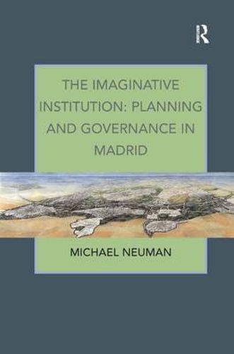 Cover image for The Imaginative Institution: Planning and Governance in Madrid