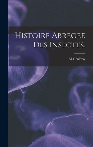 Cover image for Histoire Abregee Des Insectes.