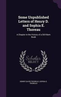 Cover image for Some Unpublished Letters of Henry D. and Sophia E. Thoreau: A Chapter in the History of a Still-Born Book