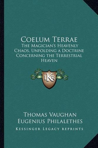 Cover image for Coelum Terrae: The Magician's Heavenly Chaos, Unfolding a Doctrine Concerning the Terrestrial Heaven