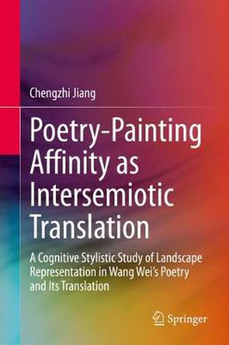 Cover image for Poetry-Painting Affinity as Intersemiotic Translation: A Cognitive Stylistic Study of Landscape Representation in Wang Wei's Poetry and its Translation