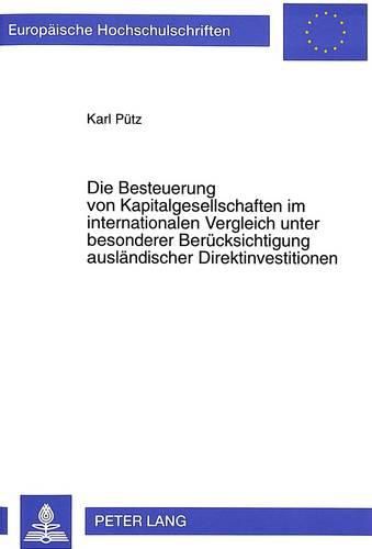 Cover image for Die Besteuerung Von Kapitalgesellschaften Im Internationalen Vergleich Unter Besonderer Beruecksichtigung Auslaendischer Direktinvestitionen: Ein Steuerbelastungsvergleich Ausgewaehlter Eu-Mitgliedsstaaten