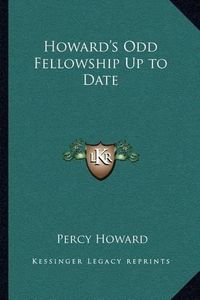 Cover image for Howard's Odd Fellowship Up to Date