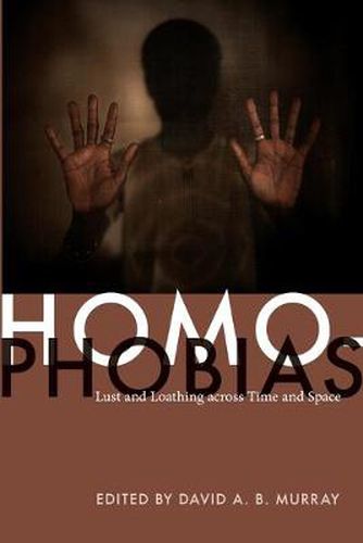 Cover image for Homophobias: Lust and Loathing across Time and Space