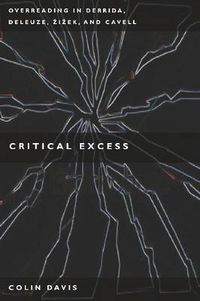 Cover image for Critical Excess: Overreading in Derrida, Deleuze, Levinas, Zizek and Cavell