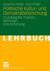 Cover image for Politische Kultur- Und Demokratieforschung: Grundbegriffe, Theorien, Methoden. Eine Einfuhrung