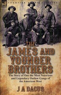 Cover image for The James and Younger Brothers: the Story of One the Most Notorious and Legendary Outlaw Gangs of the American West