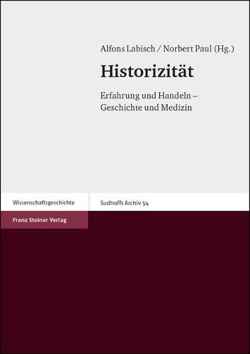 Historizitat: Erfahrung Und Handeln - Geschichte Und Medizin