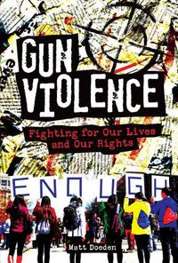 Cover image for Gun Violence: Fighting for Our Lives and Our Rights