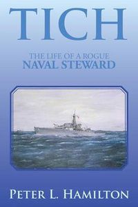 Cover image for Tich: The Life of a Rogue Naval Steward