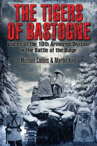 Cover image for The Tigers of Bastogne: Voices of the 10th Armored Division During the Battle of the Bulge