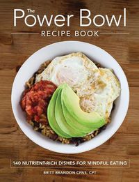 Cover image for The Power Bowl Recipe Book: 140 Nutrient-Rich Dishes for Mindful Eating
