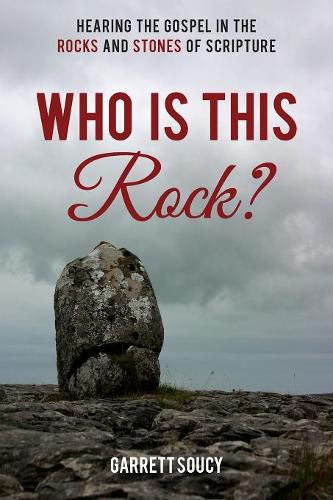 Cover image for Who Is This Rock?: Hearing the Gospel in the Rocks and Stones of Scripture