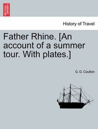 Cover image for Father Rhine. [An Account of a Summer Tour. with Plates.]