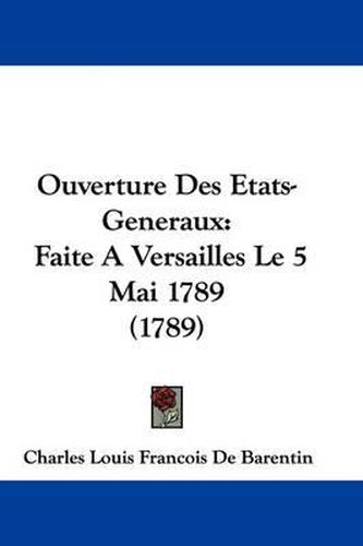 Ouverture Des Etats-Generaux: Faite A Versailles Le 5 Mai 1789 (1789)