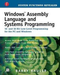 Cover image for Windows Assembly Language and Systems Programming: 16- and 32-Bit Low-Level Programming for the PC and Windows