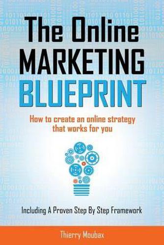Cover image for The Online Marketing Blueprint: How to Create an Online Strategy that Works for You