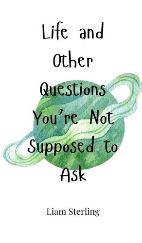 Life and Other Questions You're Not Supposed to Ask