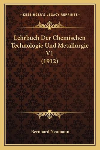 Cover image for Lehrbuch Der Chemischen Technologie Und Metallurgie V1 (1912)