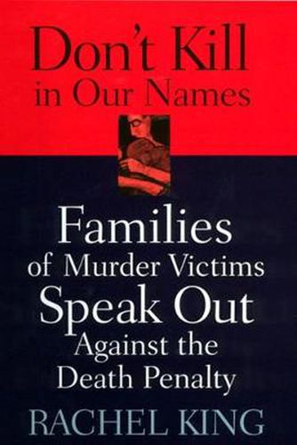 Cover image for Don't Kill in Our Names: Families of Murder Victims Speak Out Against the Death Penalty