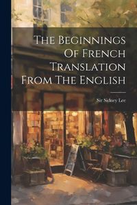 Cover image for The Beginnings Of French Translation From The English