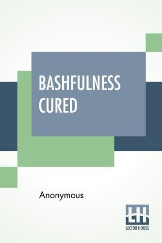 Cover image for Bashfulness Cured: Ease And Elegance Of Manner Quickly Gained.