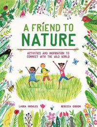 Cover image for A Friend to Nature: Activities and Inspiration to Connect With the Wild World
