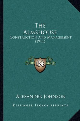 Cover image for The Almshouse: Construction and Management (1911)