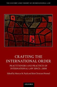 Cover image for Crafting the International Order: Practitioners and Practices of International Law since c.1800