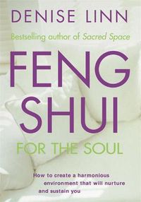 Cover image for Feng Shui for the Soul: How to Create a Harmonious Environment That Will Nurture and Sustain You