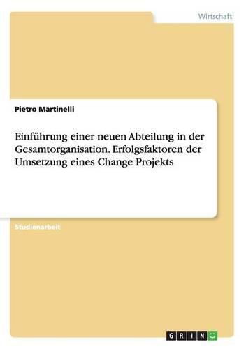 Cover image for Einfuhrung einer neuen Abteilung in der Gesamtorganisation. Erfolgsfaktoren der Umsetzung eines Change Projekts