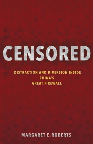 Censored: Distraction and Diversion Inside China's Great Firewall