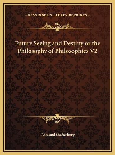 Future Seeing and Destiny or the Philosophy of Philosophies V2