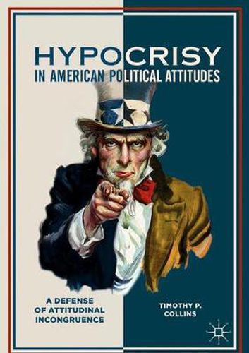Cover image for Hypocrisy in American Political Attitudes: A Defense of Attitudinal Incongruence