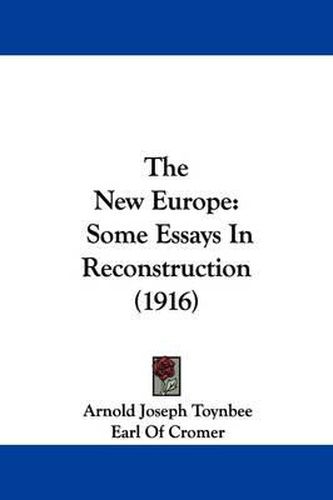 Cover image for The New Europe: Some Essays in Reconstruction (1916)