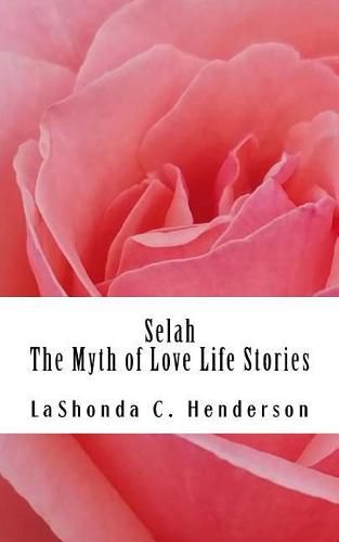 Cover image for Selah The Myth of Love: Life Stories