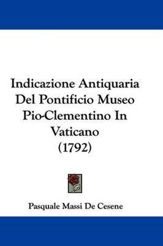 Cover image for Indicazione Antiquaria del Pontificio Museo Pio-Clementino in Vaticano (1792)