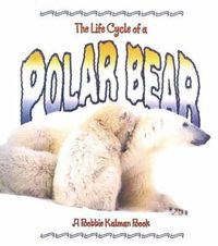 Cover image for The Life Cycle of the Polar Bear