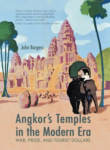 Angkor's Temples in the Modern Era: War, Pride and Tourist Dollars