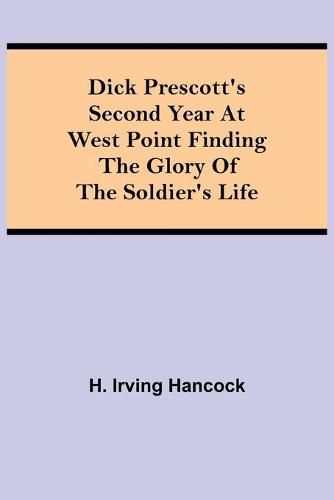 Dick Prescott's Second Year at West Point Finding the Glory of the Soldier's Life