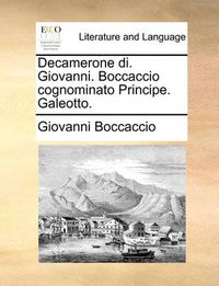 Cover image for Decamerone Di. Giovanni. Boccaccio Cognominato Principe. Galeotto.