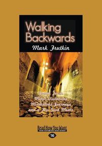 Cover image for Walking Backwards: Grand Tours, Minor Visitations, Miraculous Journeys and a Few Good Meals