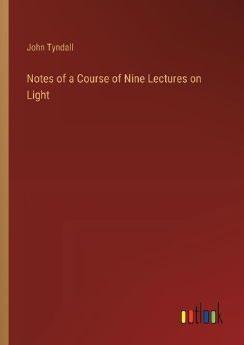 Cover image for Notes of a Course of Nine Lectures on Light