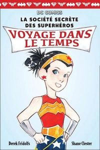 Cover image for DC Comics: La Societe Secrete Des Superheros: N Degrees 5 - Voyage Dans Le Temps