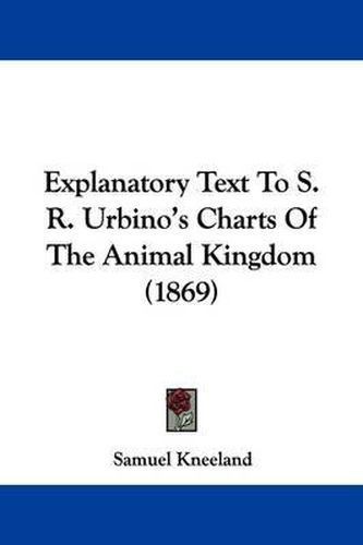 Cover image for Explanatory Text To S. R. Urbino's Charts Of The Animal Kingdom (1869)
