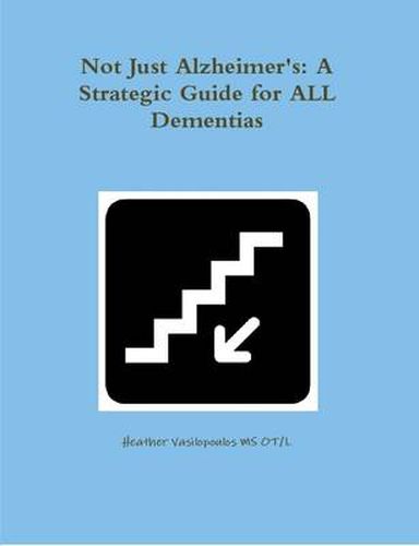 Cover image for Not Just Alzheimer's: A Strategic Guide for All Dementias