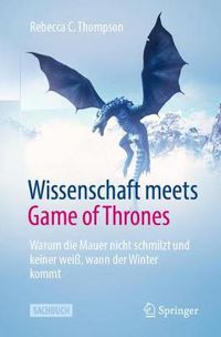 Cover image for Wissenschaft meets Game of Thrones: Warum die Mauer nicht schmilzt und keiner weiss, wann der Winter kommt