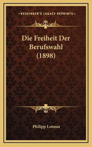 Cover image for Die Freiheit Der Berufswahl (1898)