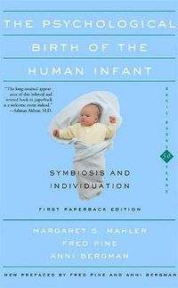 Cover image for The Psychological Birth of the Human Infant: Symbiosis and Individuation